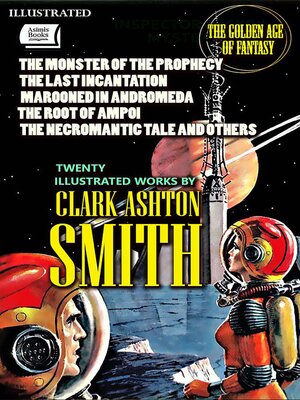 cover image of The Golden Age of Fantasy. Twenty Illustrated Works by Clark Ashton Smith